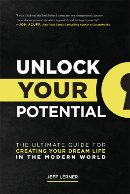 Jeff Lerner Unlock Your Potential: The Ultimate Guide for Creating Your Dream Life in the Modern World