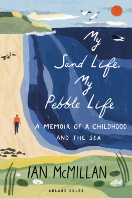 Ian McMillan My Sand Life, My Pebble Life: A Memoir of a Childhood and the Sea