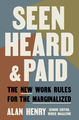 Alan Henry Seen, Heard, and Paid: The New Work Rules for the Marginalized