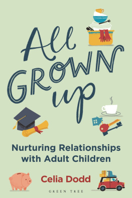 Celia Dodd - All Grown Up: Nurturing Relationships with Adult Children