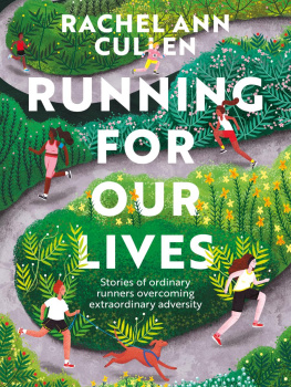 Rachel Ann Cullen Running for Our Lives: Stories of everyday runners overcoming extraordinary adversity