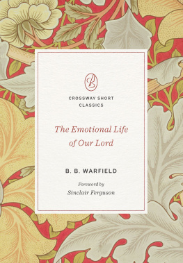 B. B. Warfield - The Emotional Life of Our Lord