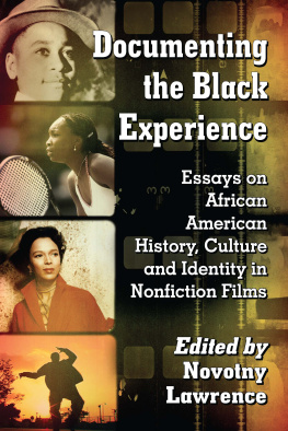 Novotny Lawrence - Documenting the Black Experience: Essays on African American History, Culture and Identity in Nonfiction Films