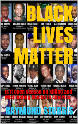 Raymond Sturgis - Black Lives Matter: Is It Open Season on Killing and Mistreating Blacks in America