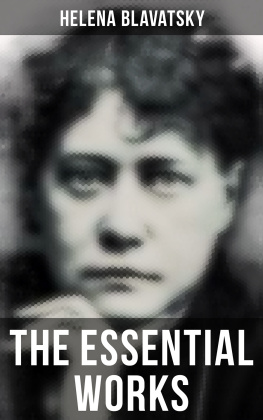 Helena Blavatsky - The Essential Works of Helena Blavatsky: Isis Unveiled, The Secret Doctrine, The Key to Theosophy, The Voice of the Silence, Studies in Occultism, Nightmare Tales (Illustrated)