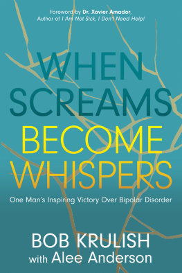 Bob Krulish When Screams Become Whispers: One Mans Inspiring Victory Over Bipolar Disorder