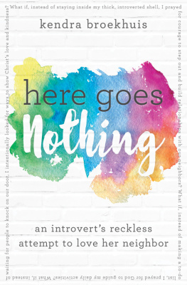 Kendra Broekhuis Here Goes Nothing: An Introverts Reckless Attempt to Love Her Neighbor