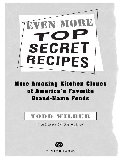 Table of Contents ACCLAIM FOR TODD WILBURS TOP SECRET RECIPES SERIES Theres - photo 1