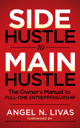 Angel N. Livas - Side Hustle to Main Hustle: The Owners Manual to Full-Time Entrepreneurship