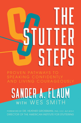 Sander A. Flaum - The Stutter Steps: Proven Pathways to Speaking Confidently and Living Courageously