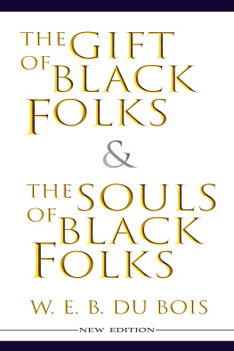 W. E. B. Du Bois - The Gift of Black Folk & The Souls of Black Folk