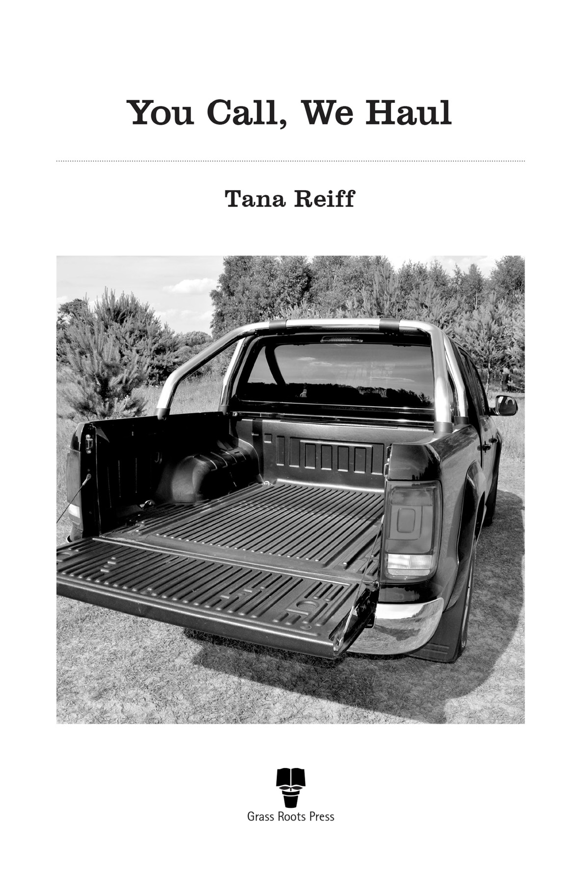 You Call We Haul Tana Reiff wwwgrassrootsbooksnet All rights reserved No - photo 2