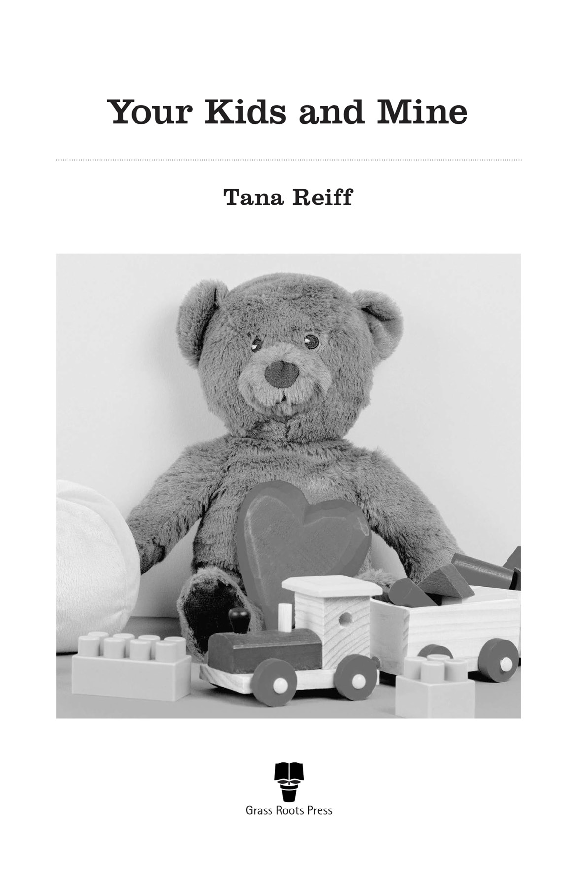 Your Kids and Mine Tana Reiff wwwgrassrootsbooksnet All rights reserved No - photo 2