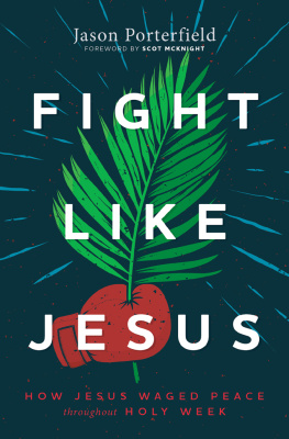 Jason Porterfield - Fight Like Jesus: How Jesus Waged Peace Throughout Holy Week