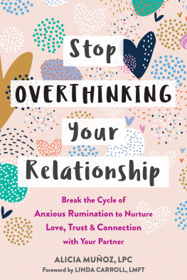 Alicia Muñoz - Stop Overthinking Your Relationship: Break the Cycle of Anxious Rumination to Nurture Love, Trust, and Connection with Your Partner