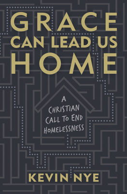 Kevin Nye Grace Can Lead Us Home: A Christian Call to End Homelessness