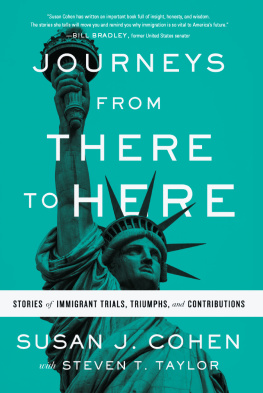 Susan J. Cohen - Journeys from There to Here: Stories of Immigrant Trials, Triumphs, and Contributions