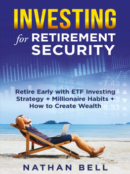 Nathan Bell - Investing for Retirement Security: Retire Early with ETF Investing Strategy + Millionaire Habits + How to Create Wealth