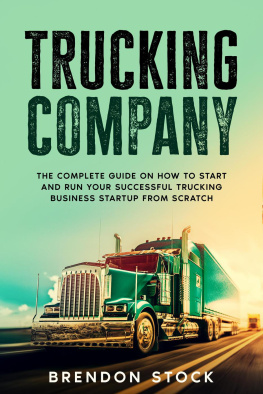 Brendon Stock - Trucking Company: The Complete Guide on How to Start and Run Your Successful Trucking Business Startup from Scratch