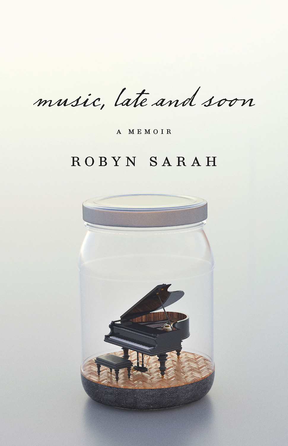 Music Late and Soon A Memoir Robyn Sarah Biblioasis Windsor Ontario The - photo 1