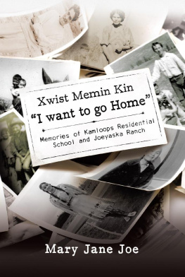 Mary Jane Joe Xwist Memin Kin I Want to go Home: Memories of Kamloops Residential School and Joeyaska Ranch