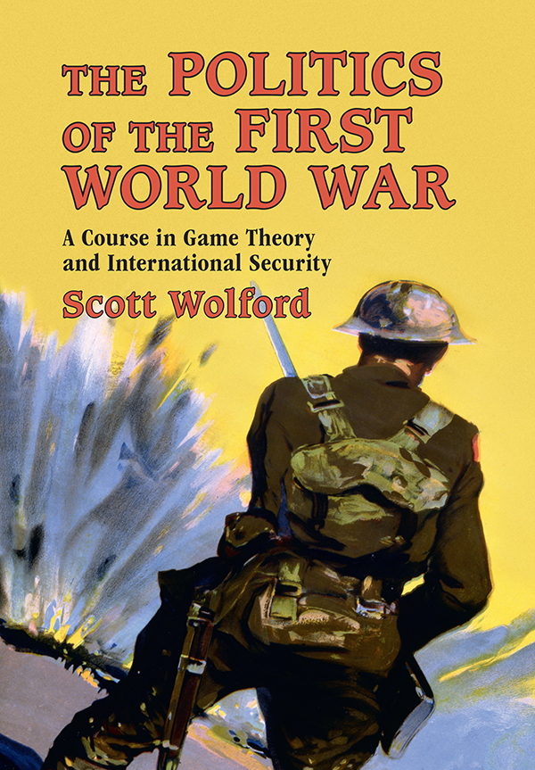 THE POLITICS OF THE FIRST WORLD WAR A COURSE IN GAME THEORY AND INTERNATIONAL - photo 1