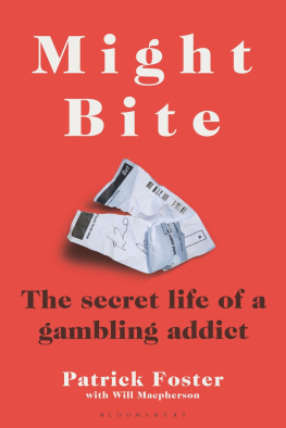 Foster Patrick - Might Bite: The Secret Life of a Gambling Addict
