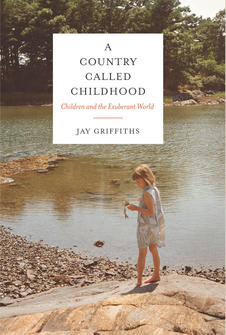 A COUNTRY CALLED CHILDHOOD Praise for Jay Griffiths Wild An Elemental - photo 1