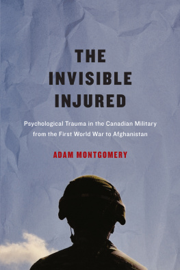 Adam Montgomery Invisible Injured: Psychological Trauma in the Canadian Military from the First World War to Afghanistan