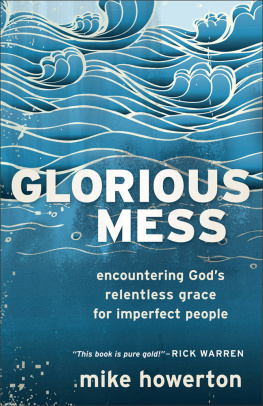 Mike Howerton Glorious Mess: Encountering Gods Relentless Grace for Imperfect People