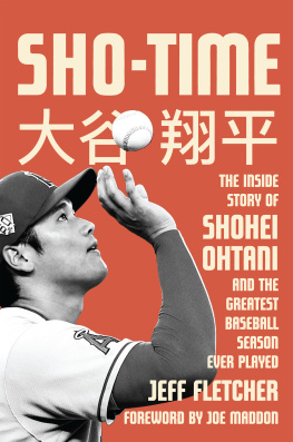 Jeff Fletcher - Sho-Time: The Inside Story of Shohei Ohtani and the Greatest Baseball Season Ever Played