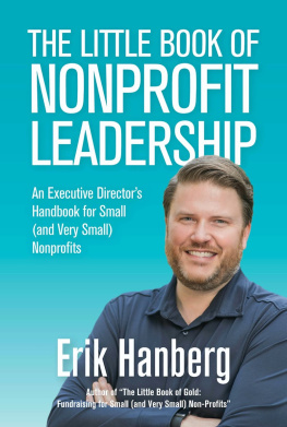 Erik Hanberg - The Little Book of Nonprofit Leadership: An Executive Directors Handbook for Small (and Very Small) Nonprofits: For Small (And Very Small) Nonprofits, no. 1