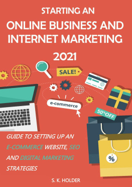 S. K. Holder - Starting an Online Business and Internet Marketing 2021: Guide to Setting up an E-Commerce Website, SEO, and Digital Marketing Strategies