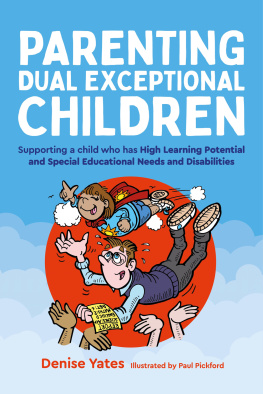 Denise Yates - Parenting Dual Exceptional Children: Supporting a Child who Has High Learning Potential and Special Educational Needs and Disabilities