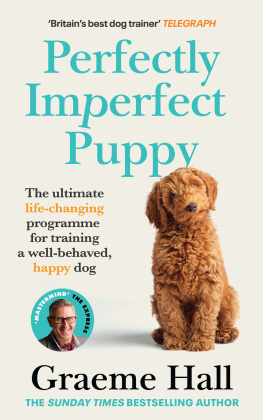 Graeme Hall - Perfectly Imperfect Puppy: The ultimate life-changing programme for training a well-behaved, happy dog