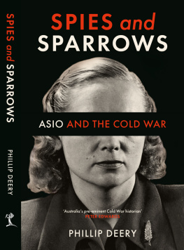 Phillip Deery Spies and Sparrows: ASIO and the Cold War