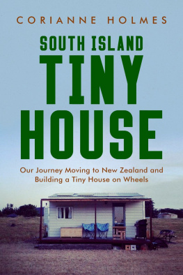 Corianne Holmes - South Island Tiny House: Our Journey Moving to New Zealand and Building a Tiny House on Wheels