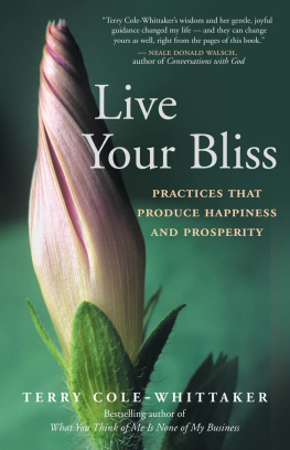 Terry Cole‐Whittaker - Live Your Bliss: Practices that Produce Happiness and Prosperity