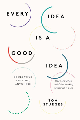 Tom Sturges Every Idea Is a Good Idea: Be Creative Anytime, Anywhere