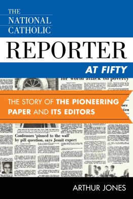 Arthur Jones - National Catholic Reporter at Fifty: The Story of the Pioneering Paper and Its Editors