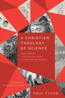 Paul Tyson - A Christian Theology of Science: Reimagining a Theological Vision of Natural Knowledge