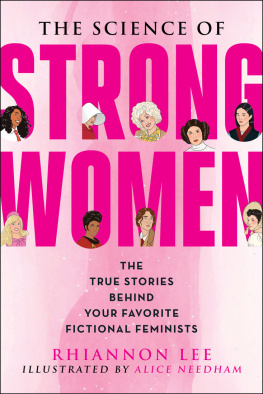 Rhiannon Lee The Science of Strong Women: The True Stories Behind Your Favorite Fictional Feminists