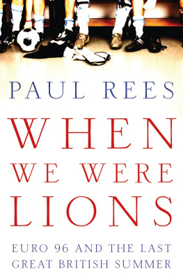 Paul Rees When We Were Lions: Euro 96 and the Last Great British Summer