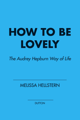 Melissa Hellstern - How to Be Lovely: The Audrey Hepburn Way of Life