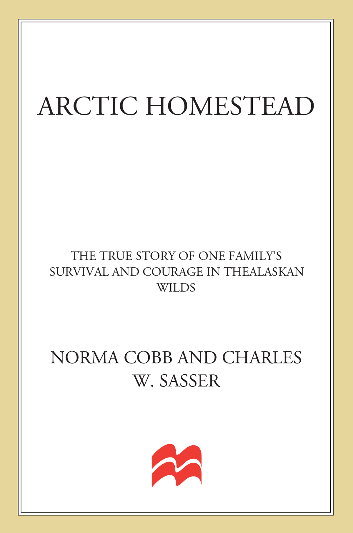 ARCTIC HOMESTEAD ARCTIC HOMESTEAD THE TRUE STORY OF ONE FAMILYS - photo 1