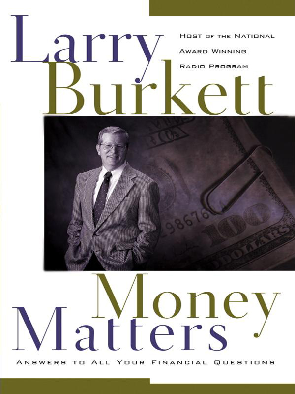 Money Matters Money Matters ANSWERS TO YOUR FINANCIAL QUESTIONS Larry Burkett - photo 1