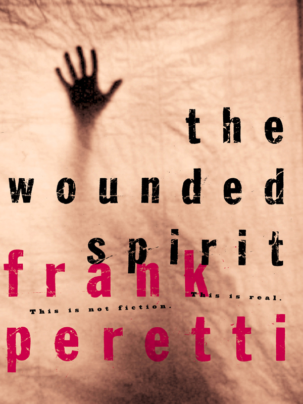 The Wounded Spirit Frank Peretti Copyright 2000 Word Publishing All rights - photo 1