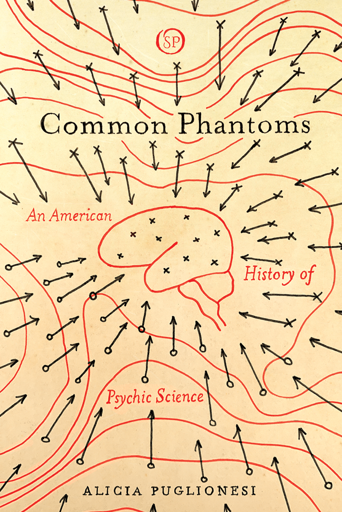 Common Phantoms An American History of Psychic Science - image 1