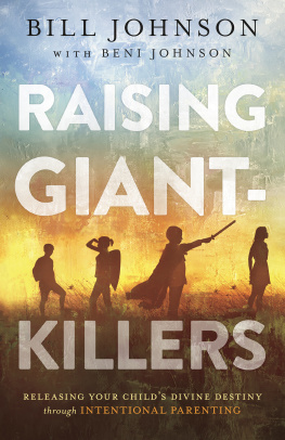 Bill Johnson - Raising Giant-Killers: Releasing Your Childs Divine Destiny Through Intentional Parenting