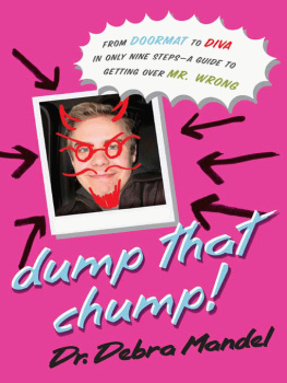 Dr. Debra Mandel Dump That Chump!: From Doormat to Diva in Only Nine Steps--a Guide to Getting Over Mr. Wrong
